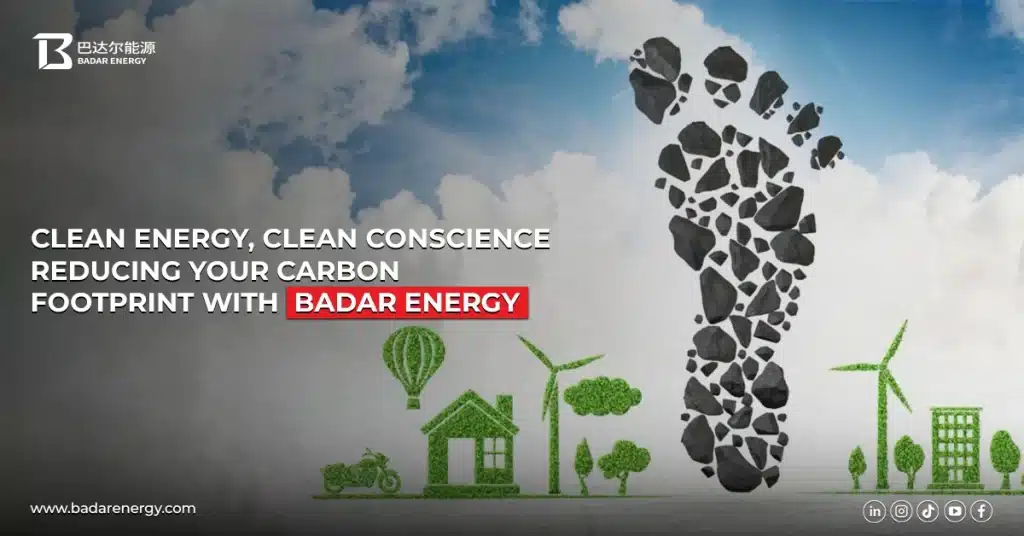 Clean Energy, Clean Conscience: Reducing Your Carbon Footprint with Badar Energy