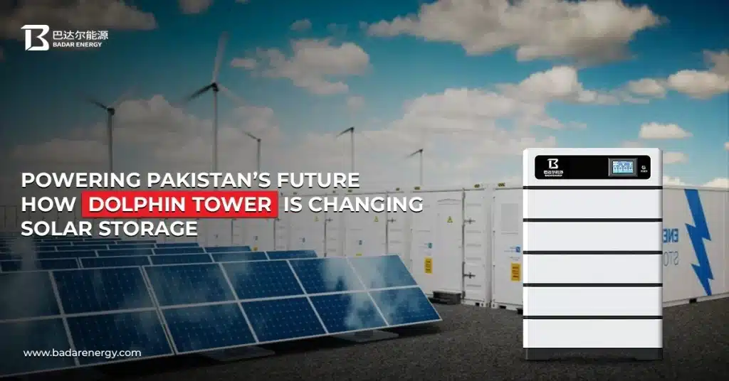 Powering Pakistan’s Future: How Dolphin Tower Is Changing Solar Storage