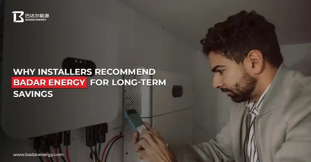 Why Installers Recommend Badar Energy for Long-Term Savings