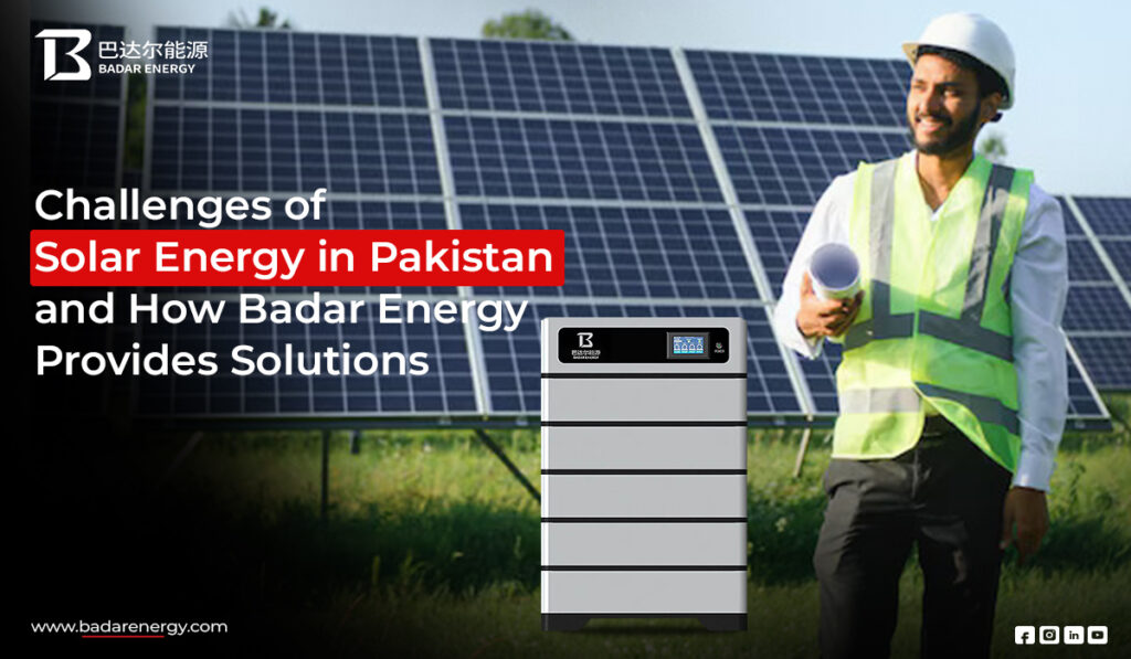 Challenges of Solar Energy in Pakistan and How Badar Energy Provides Solutions