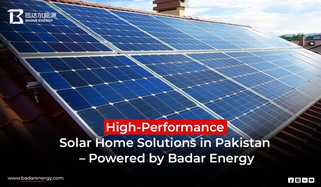High Performance Solar Home Solutions in Pakistan Powered by Badar Energy