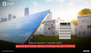 Green Energy Trends 2025: Badar Batteries Revolutionize Solar Storage 